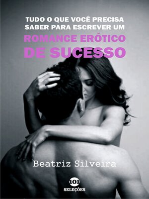 cover image of Tudo o que você precisa saber para escrever um romance erótico de sucesso